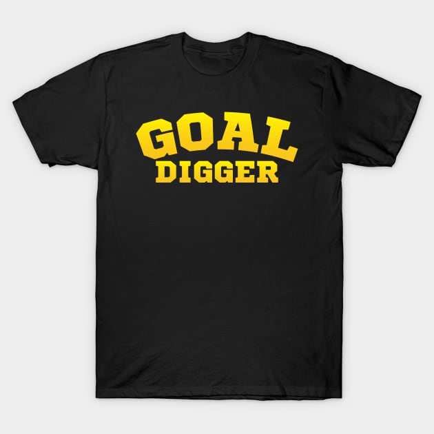 Goal Digger Tee Shirt T-Shirt by teespot123